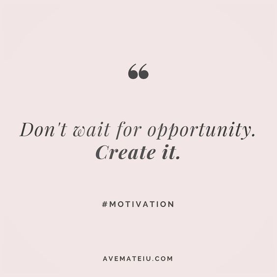 Don't wait for opportunity. Create it. Quote 11 | Ave Mateiu
