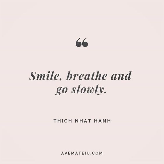 Smile, breathe and go slowly. Thich Nhat Hanh Quote 209 😏😎🔝 • • • #quote #quotes #quoteoftheday #qotd #motivation #inspiration #instaquotes #quotesgram #quotestags #motivational #inspo #motivationalquotes #inspirational #inspirationalquotes #inspirationoftheday #positive #life #succes #blogger #successquotes #confidence #happy #beautiful #lyrics #instadaily #bestoftheday #quotes #lovequotes #goodvibes