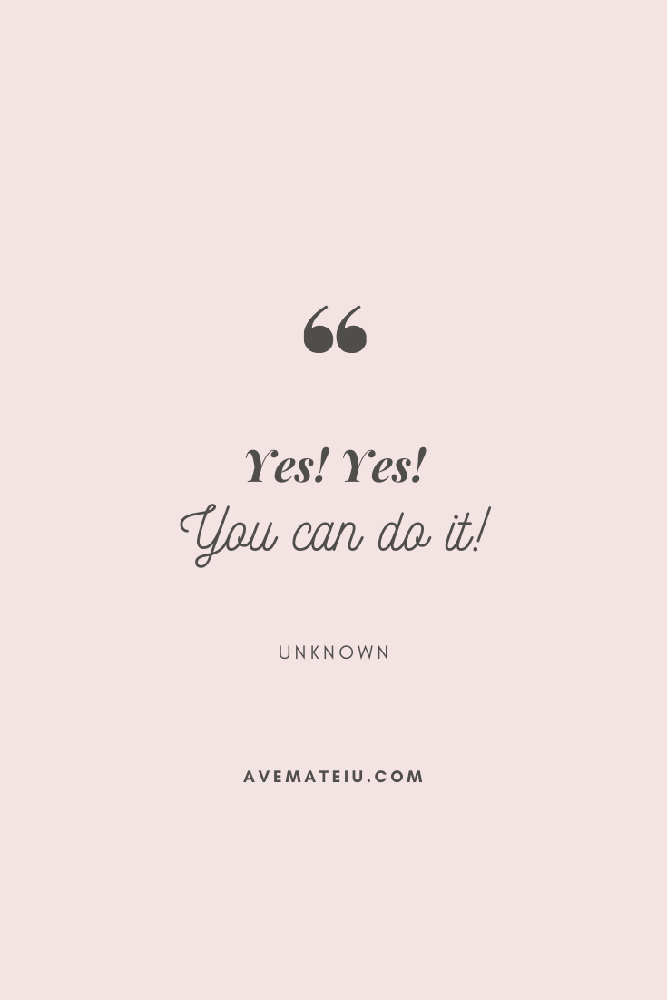 Yes Yes You Can Do It Motivational Quote Of The Day September 21 19 Ave Mateiu