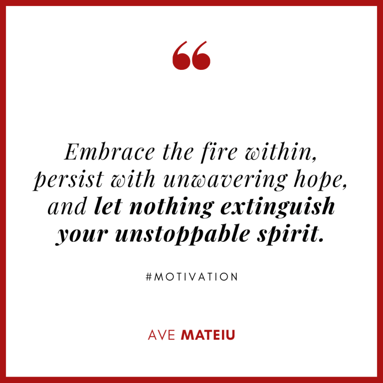 Embrace the fire within, persist with unwavering hope, and let nothing extinguish your unstoppable spirit. Quote 426