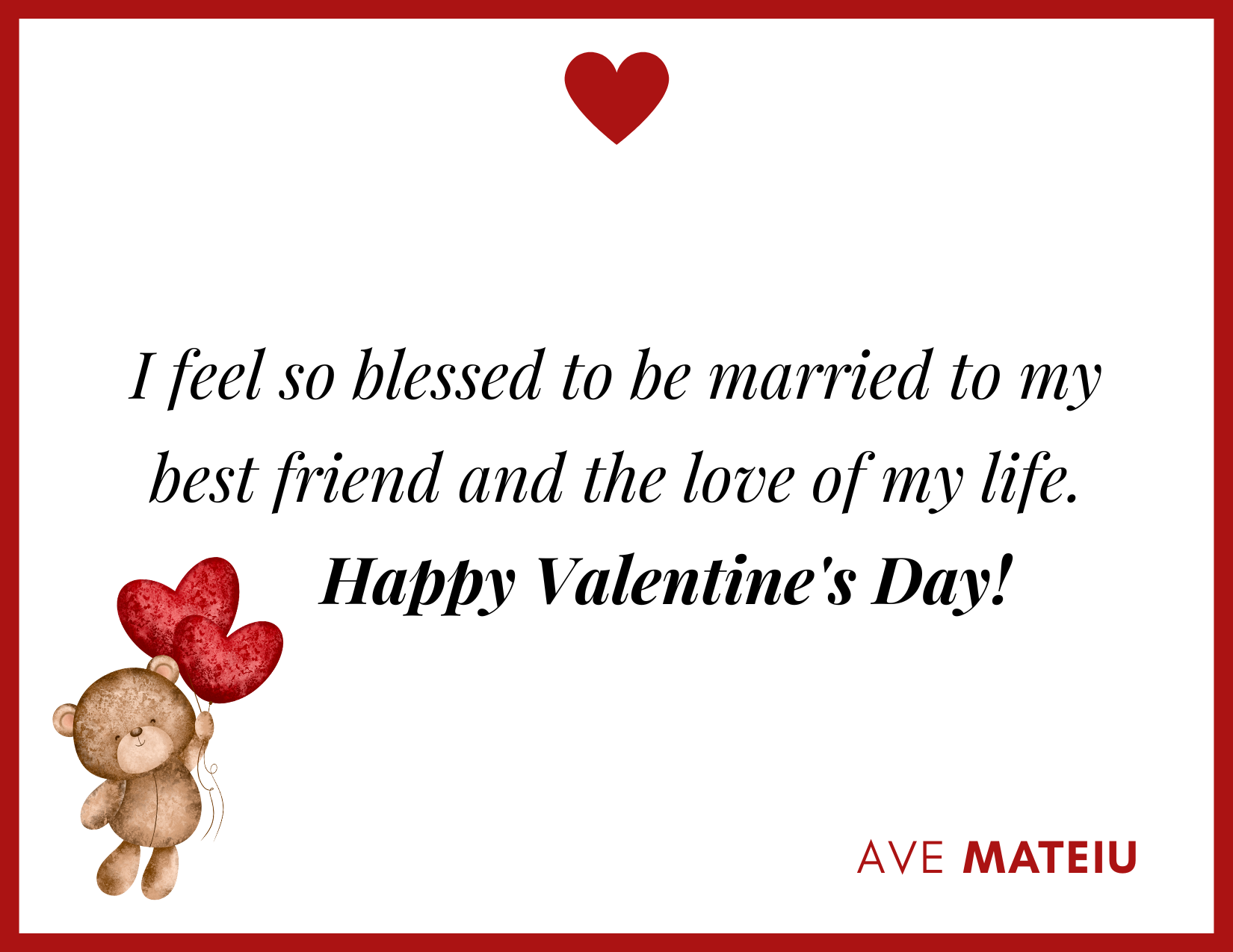 I feel so blessed to be married to my best friend and the love of my life. Happy Valentine's Day! - 30 Best Valentine's Day Wishes Ideas - Wish Quote 2