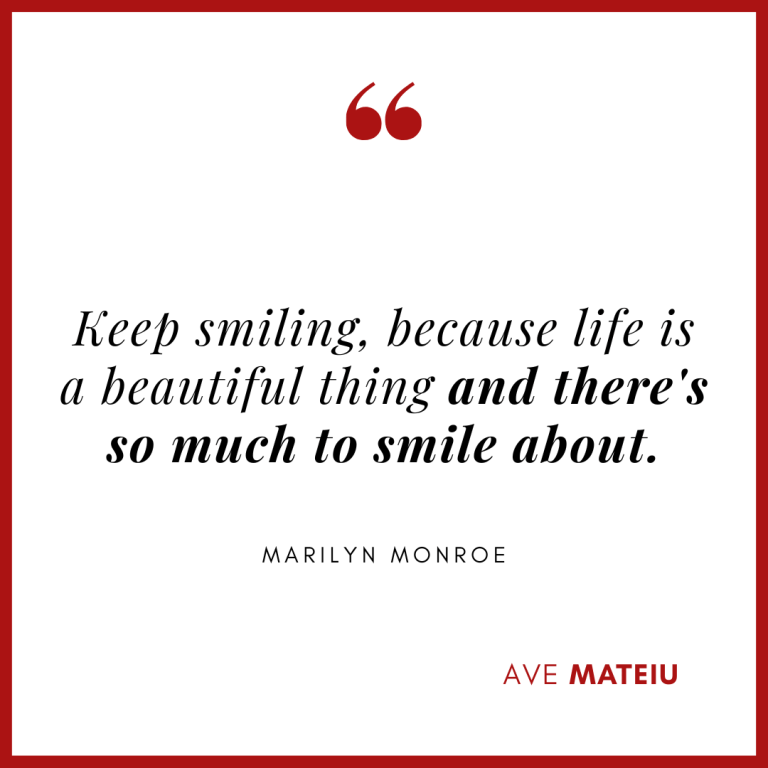 Keep smiling, because life is a beautiful thing and there's so much to smile about. - Marilyn Monroe Quote 423