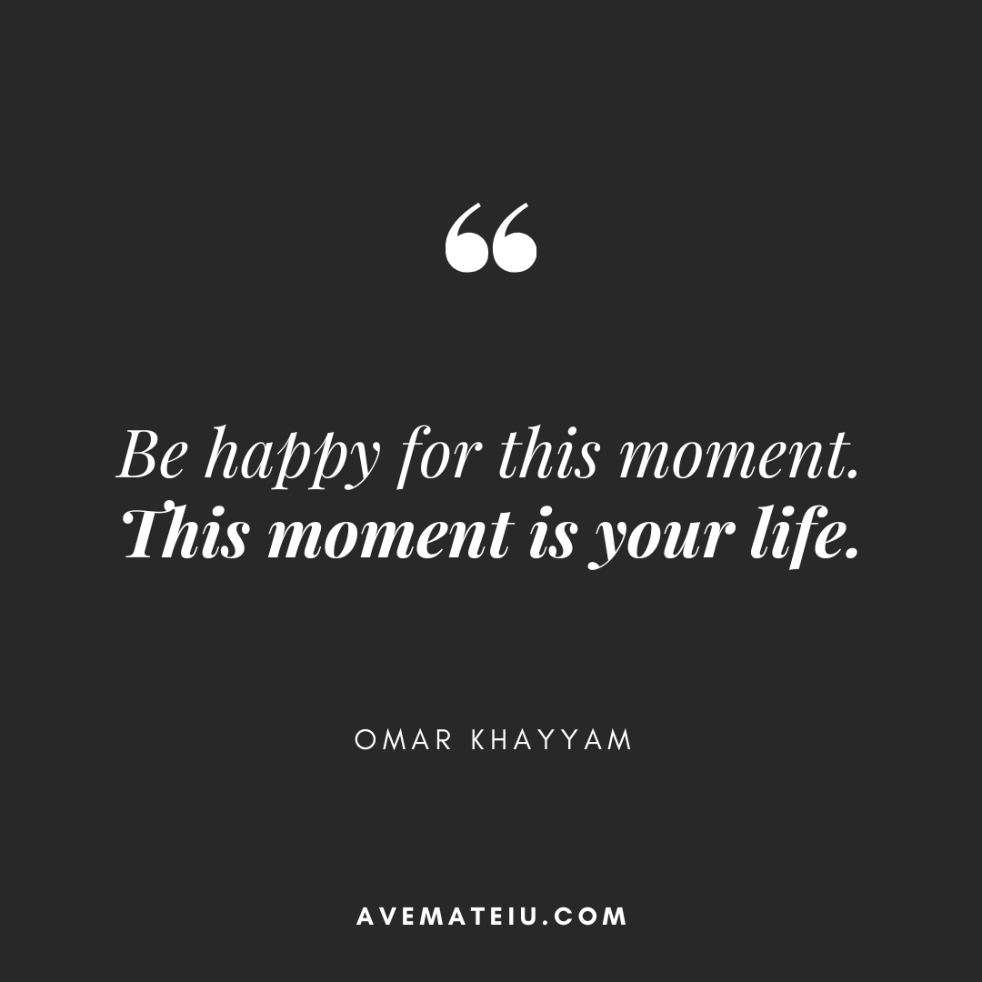 Be happy for this moment. This moment is your life. - Omar Khayyam Be happy for this moment. This moment is your life. - Omar Khayyam - short meaningful quotes, heartfelt quotes, inspirational quotes, life quotes, quotes deep feelings, quotes aesthetic, quotes wallpaper, motivational quotes for success, motivational quotes positive, inspirational quotes positive, wise words, quotes by genres quotes