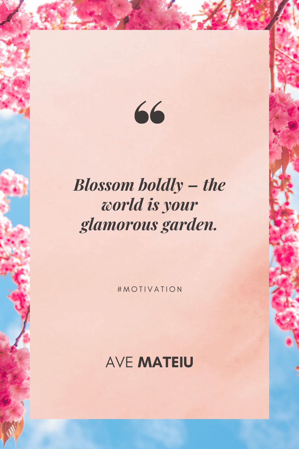Image featuring one of the 20 short spring quotes: Blossom boldly – the world is your glamorous garden.