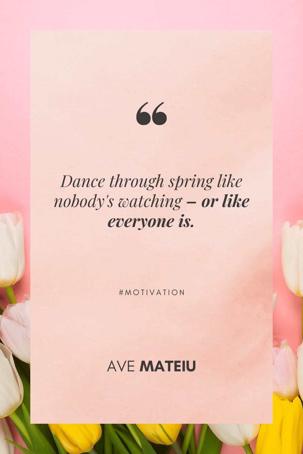 Image featuring one of the 20 short spring quotes: Dance through spring like nobody's watching – or like everyone is. Ave Mateiu