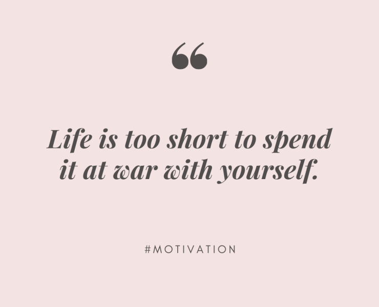 Image featuring the motivational quote: Life is too short to spend it at war with yourself.