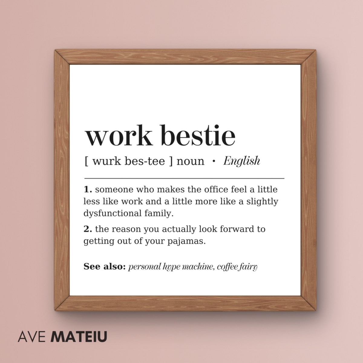 Image featuring a dark wood canva frame with the text: Work Bestie Definition Printable Minimalist Wall Art + the definition of the noun word 'work bestie': [ wurk bes-tee ] noun 1. someone who makes the office feel a little less like work and a little more like a slightly dysfunctional family. 2. the reason you actually look forward to getting out of your pajamas. See also: personal hype machine, coffee fairy