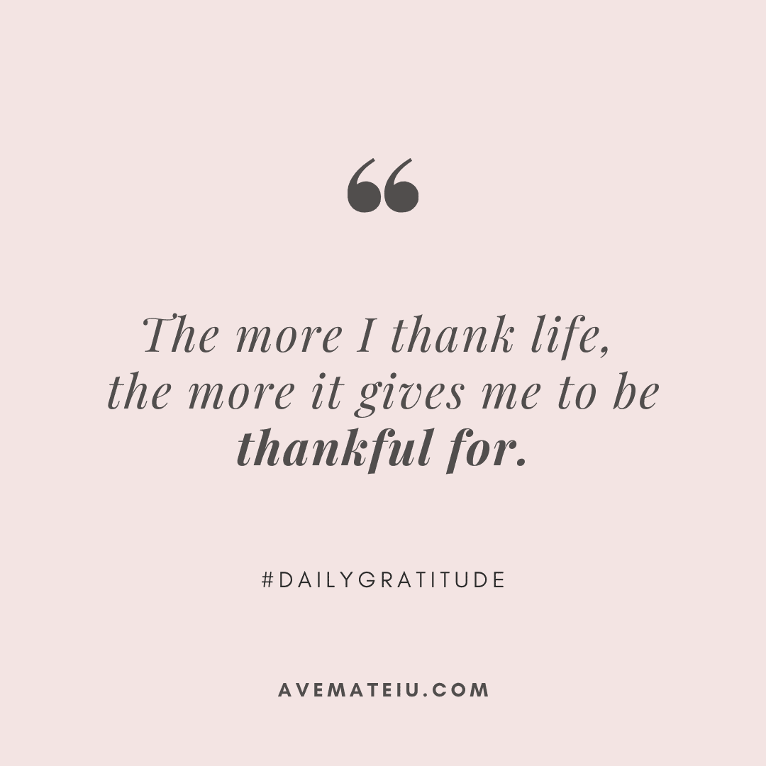 The more I thank life, the more it gives me to be thankful for. #GratitudeQuotes #DailyMotivation #SelfLove