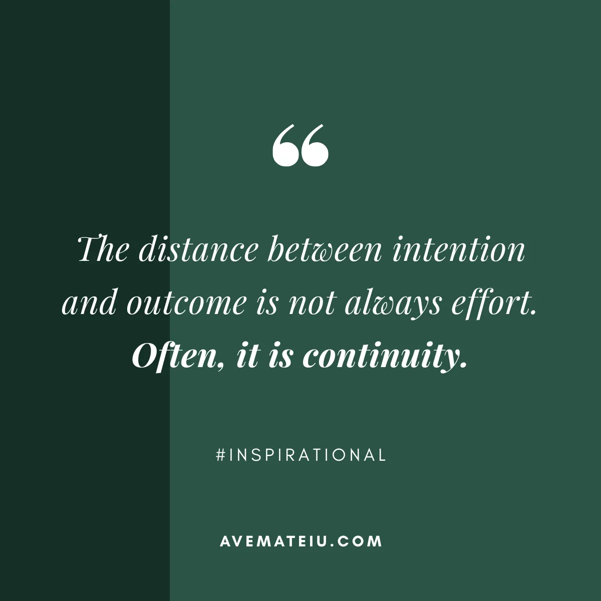 Consistency and Growth Quote by Ave Mateiu | Green Background Personal growth quote by Ave Mateiu on green background reading The distance between intention and outcome is not always effort. Often, it is continuity.