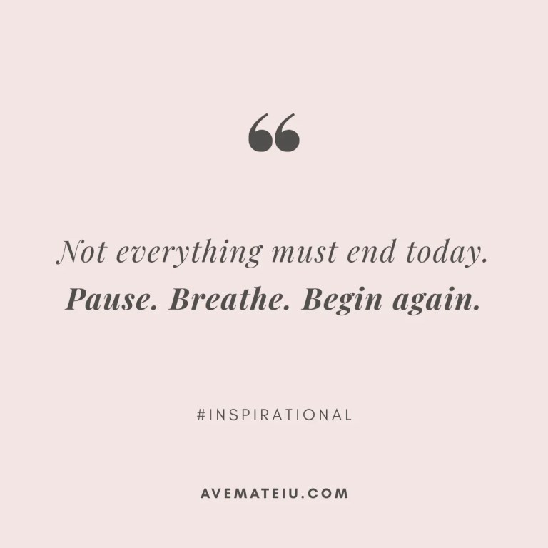 Motivational Quote 445 by Ave Mateiu on pink background reading Not everything must end today. Pause. Breathe. Begin again.